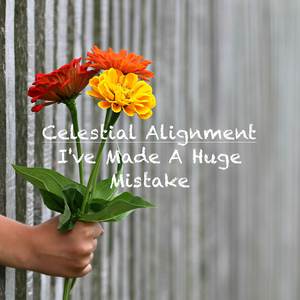 I've Made A Huge Mistake