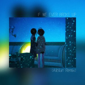 If We Ever Broke Up (Alibilan Remix)