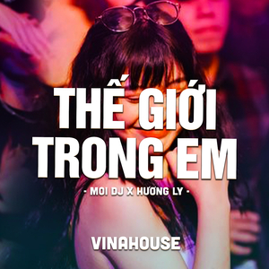 Thế Giới Trong Em (Vinahouse)