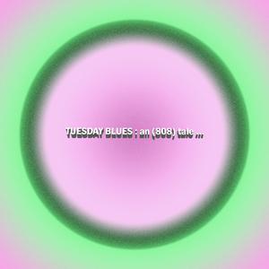 TUESDAY BLUES: an (808) tale (feat. itsdiasap)