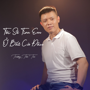 Tôi Sẽ Tìm Em Ở Bất Cứ Đâu (Version 2026)