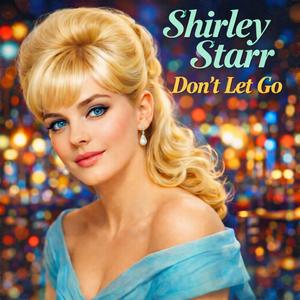 Shirley Starr (Don't Let Go)