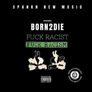 Born 2 Die (**** Racist)