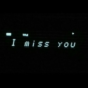 i miss u.