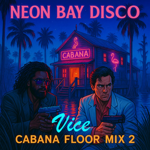 Neon Bay Disco Cabana Floor Mix 2 (Vice)