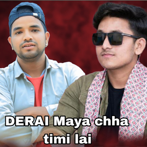 Derai Maya Chha Timi Lai