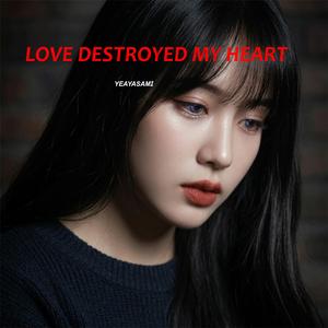 Love Destroyed My Heart