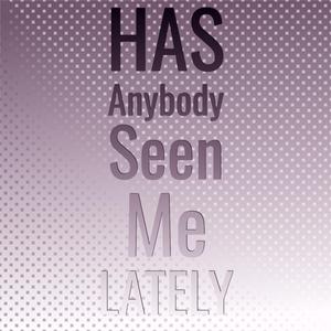 Has Anybody Seen Me Lately