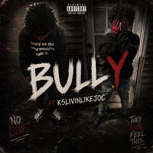 Bully (feat. K5livinglikeJoc)