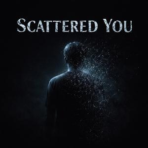 Scattered you