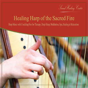 Healing Harp of the Sacred Fire: Harp Music With Crackling Fire for Therapy, Deep Sleep, Meditation, Spa, Healing & Relaxation