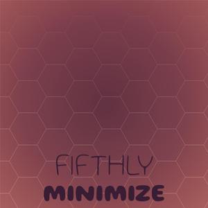 Fifthly Minimize