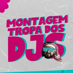 MONTAGEM TROPA DOS DJS