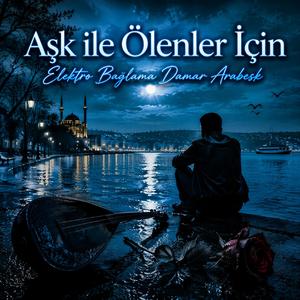 Aşk ile Ölenler İçin (Elektro Bağlama Damar Arabesk)