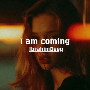 I am coming