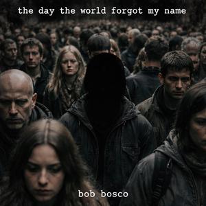 the day the world forgot my name