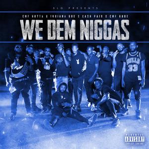We Dem Niggas (feat. Indiana Dre, Cash Paid Elway & Cmf Rude)