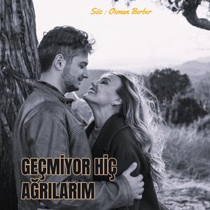 GEÇMİYOR HİÇ AĞRILARIM