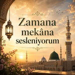 Zamana mekâna sesleniyorum | Zikirli