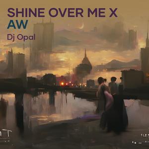 Shine over Me X Aw