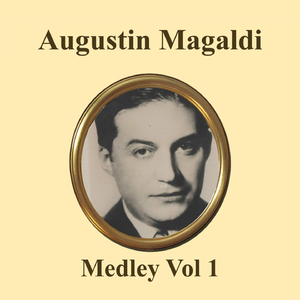 Agustín Magaldi Medley 1: Portero Suba y Diga / Disfrazado / Cruz Mandinga / De Punta y Hacha / Amurado / Mis Delirios / Adios Muchachos / Consejo de Oro / Honor Gaucho / Mañana Es Domingo / Acquaforte / Se Va la Vida