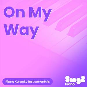 On My Way (Originally Performed by Alan Walker, Sabrina Carpenter & Farruko) (Piano Karaoke Version)