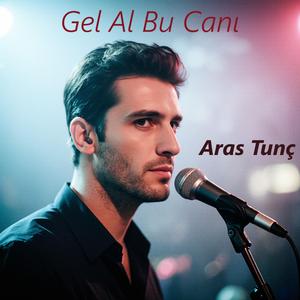 Gel Al Bu Canı (feat. Aras Tunç)