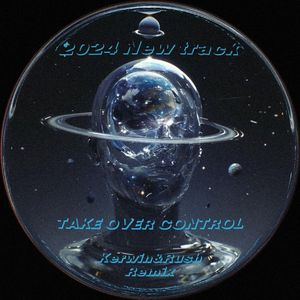 Kerwin & Rush -TAKE OVER CONTROL (2024MIX)