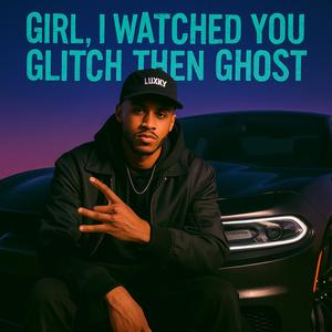 Girl, i watched you glitch then Ghost