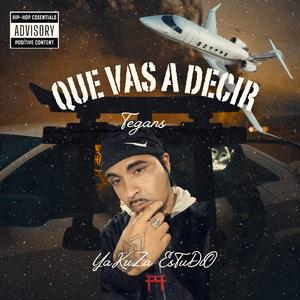 Que vas a decir -Tegans
