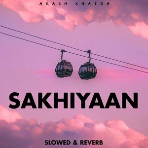 Sakhiyaan (Slowed & Reverb)