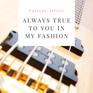 Always True to You in My Fashion