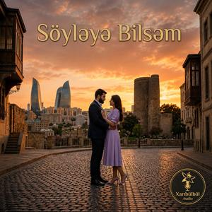 Söyləyə Bilsəm (Special Version)