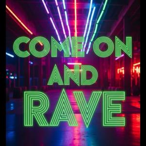 Come on and rave