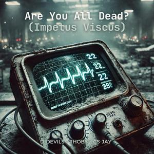 Are You All Dead? (Impetus Viscus) (Extended Mix)