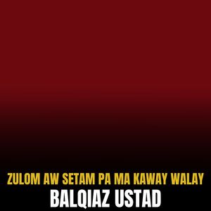 Zulom Aw Setam Pa Ma Kaway Walay