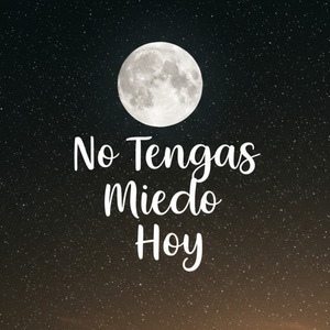 No Tengas Miedo Hoy