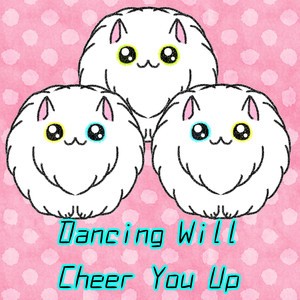 Dancing Will Cheer You Up