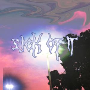 sick of it (feat. Hattie Evans)