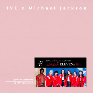 ELEVEN x Blood on the Dance Floor (Mashup)