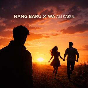 Nang Baru X Wa Ali Kakul