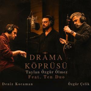Drama Köprüsü (feat. Ten Duo, Özgür Çelik & Deniz Kocaman)
