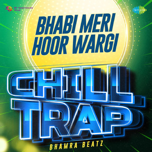 Bhabi Meri Hoor Wargi Chill Trap