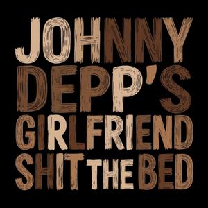 JOHNNY DEPP'S GIRLFRIEND SHIT THE BED
