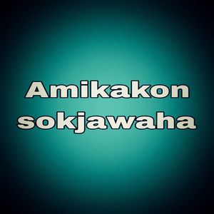 Amikakon sokjawaha (Slowed)