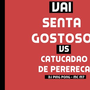 Vai Senta Gostoso Vs Catucadão de Perereca