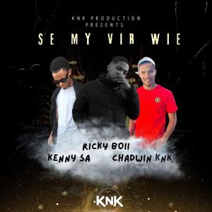 Se My Vir Wie(Ricky Boii) (feat. Kenny Sa & Chadwin KnK)