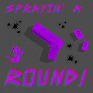Sprayin' A Round