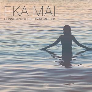 Eka Mai (Connecting to the Divine Mother)