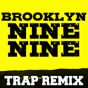 Brooklyn Nine Nine (Trap Remix)